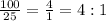 \frac{100}{25}=\frac{4}{1}=4:1