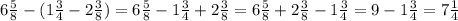 6\frac{5}{8} -( 1\frac{3}{4} -2\frac{3}{8} )=6\frac{5}{8} - 1\frac{3}{4} +2\frac{3}{8} =6\frac{5}{8} +2\frac{3}{8} - 1\frac{3}{4}=9 - 1\frac{3}{4}= 7\frac{1}{4}