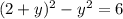 (2+y)^{2} -y^{2}=6