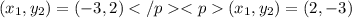 (x_{1} ,y_{2}) = (-3, 2)(x_{1}, y_{2}) = (2, -3)