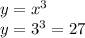 y = {x}^{3} \\ y = {3}^{3} = 27