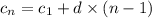 c_{n}=c_1 + d \times (n - 1)