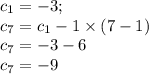 c_1=-3; \\ c_{7}=c_1 - 1 \times (7 - 1) \\ c_{7}= - 3 - 6 \\ c_{7}= - 9