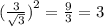 ( \frac{3}{ \sqrt{3} } {)}^{2} = \frac{9}{3} = 3\\