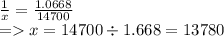 \frac{1}{x} = \frac{1.0668}{14700} \\ = x = 14700 \div 1.668 = 13780