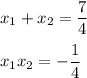 x_1+x_2=\dfrac{7}{4}\\ \\ x_1x_2=-\dfrac{1}{4}