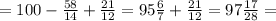 = 100 - \frac{58}{14} + \frac{21}{12} = 95 \frac{6}{7 } + \frac{21}{12} = 97 \frac{17}{28} =