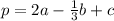 p = 2a - \frac{1}{3} b + c \\