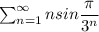 \sum_{n=1}^\infty nsin\dfrac{\pi}{3^n}