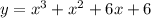 y = x^3 + x^2 + 6x + 6