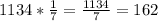 1134*\frac{1}{7} = \frac{1134}{7} = 162