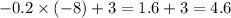 - 0.2 \times ( - 8) + 3 = 1.6 + 3 = 4.6