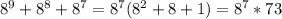 8^{9}+8^{8}+8^{7}=8^{7}(8^{2}+8+1)=8^{7}*73