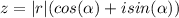 z = |r| (cos( \alpha ) + isin( \alpha ))