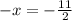 -x=-\frac{11}{2}