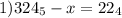 1)324_5-x=22_4