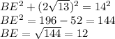 BE^{2}+(2\sqrt{13}) ^{2}=14^{2} \\BE^{2}=196-52=144\\BE=\sqrt{144}=12\\