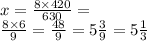 x = \frac{8 \times 420}{630} = \\ \frac{8 \times 6}{9} = \frac{48}{9} = 5 \frac{3}{9} = 5 \frac{1}{3}