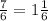 \frac{7}{6} = 1 \frac{1}{6}