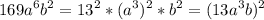 \displaystyle\\169a^6b^2=13^2*(a^3)^2*b^2=(13a^3b)^2\\\\