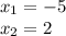 x_1 = -5\\x_2 = 2