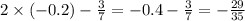 2 \times ( - 0.2) - \frac{3}{7} = - 0.4 - \frac{3}{7} = - \frac{29}{35}