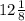 12\frac{1}{8}