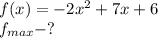 f(x) = -2x^2+7x+6\\f_{max} - ?\\