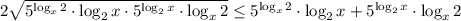 2\sqrt{5^{\log_x2}\cdot \log_2x\cdot 5^{\log_2x}\cdot \log_x2}\leq 5^{\log_x2}\cdot \log_2x+5^{\log_2x}\cdot \log_x2