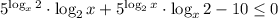 5^{\log_x2}\cdot \log_2x+5^{\log_2x}\cdot \log_x2-10\leq0