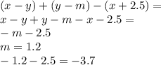 (x - y) + (y - m) - (x + 2.5) = \\ x - y + y - m - x - 2.5 = \\ - m - 2.5 \\ m = 1.2 \\ - 1.2 - 2.5 = - 3.7