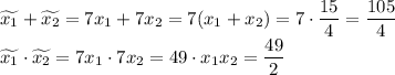 \widetilde{x_1}+\widetilde{x_2}=7x_1+7x_2=7(x_1+x_2)=7 \cdot \dfrac{15}{4}=\dfrac{105}{4}\\\widetilde{x_1} \cdot \widetilde{x_2} =7x_1 \cdot 7x_2=49 \cdot x_1x_2=\dfrac{49}{2}