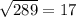 \sqrt{289}= 17