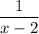 \dfrac{1}{x-2}