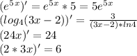 (e^5^x)'=e^5^x*5=5e^5^x\\(log_{4}(3x-2))'=\frac{3}{(3x-2)*ln4}\\(24x)'=24\\(2*3x)'=6