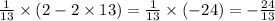 \frac{1}{13}\times (2 - 2 \times 13) =\frac{1}{13}\times ( - 24) = - \frac{24}{13}