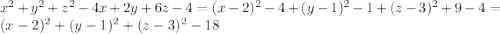 x^2+y^2+z^2-4x+2y+6z-4=(x-2)^2-4+(y-1)^2-1+(z-3)^2+9-4=(x-2)^2+(y-1)^2+(z-3)^2-18