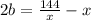 2b=\frac{144}{x}-x