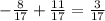 - \frac{8}{17} + \frac{11}{17} = \frac{3}{17}