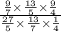 \frac{ \frac{9}{7} \times \frac{13}{5} \times \frac{9}{4} }{ \frac{27}{5} \times \frac{13}{7} \times \frac{1}{4} }