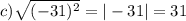 c) \sqrt{(-31)^{2} } = |-31| = 31