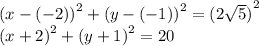 {(x - ( - 2))}^{2} + {(y - ( - 1))}^{2} = {(2 \sqrt{5} )}^{2} \\ {(x + 2)}^{2} + {(y + 1)}^{2} = 20