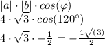 |a|\cdot|b|\cdot{cos(\varphi)}\\4 \cdot {\sqrt{3}} \cdot{cos(120^{\circ})}\\4\cdot{\sqrt3}\cdot{-\frac{1}{2}} = -\frac{4\sqrt(3)}{2}