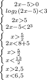 \left \{ {{2x-50} \atop {log_2(2x-5)5} \atop {2x-5\frac{5}{2} } \atop {2x\frac{5}{2} } \atop {x2,5} \atop {x