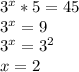 3^x*5=45\\3^x=9\\3^x=3^2\\x=2