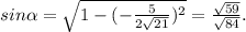 sin\alpha =\sqrt{1-(-\frac{5}{2\sqrt{21} } )^2} =\frac{\sqrt{59} }{\sqrt{84} } .