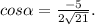 cos\alpha =\frac{-5}{2\sqrt{21} } .