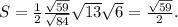 S=\frac{1}{2} \frac{\sqrt{59} }{\sqrt{84} } \sqrt{13} \sqrt{6} =\frac{\sqrt{59} }{2} .