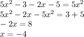 5x^{2} - 3 - 2x - 5 = 5x^{2} \\ 5x^{2} - 2x - 5x^{2} = 3 + 5 \\ - 2x = 8 \\ x = - 4