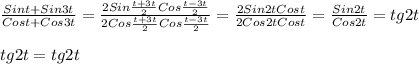 \frac{Sint+Sin3t}{Cost+Cos3t}=\frac{2Sin\frac{t+3t}{2}Cos\frac{t-3t}{2}}{2Cos\frac{t+3t}{2}Cos\frac{t-3t}{2}}=\frac{2Sin2tCost}{2Cos2tCost} =\frac{Sin2t}{Cos2t}=tg2t\\\\tg2t=tg2t